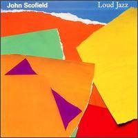 John Scofield : Loud Jazz
